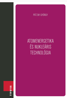 Pátzay György: Atomenergetika és nukleáris technológia