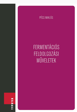 Pécs Miklós: Fermentációs feldolgozási műveletek
