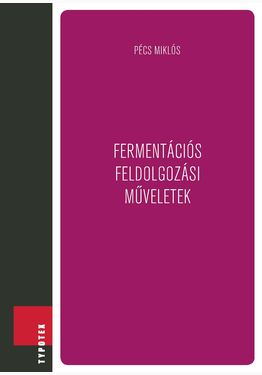 Pécs Miklós: Fermentációs feldolgozási műveletek