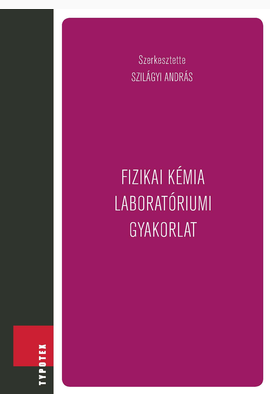 Szilágyi András (szerk.): Fizikai kémia laboratóriumi gyakorlat
