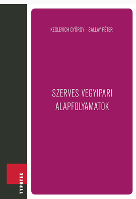 Keglevich György - Sallay Péter: Szerves vegyipari alapfolyamatok