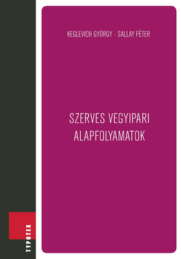 Keglevich György - Sallay Péter: Szerves vegyipari alapfolyamatok