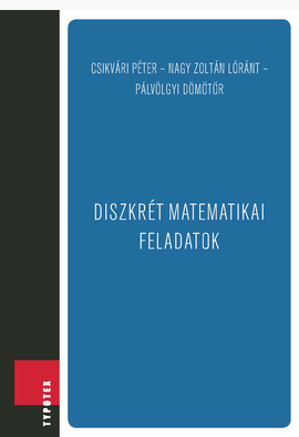 Csikvári Péter - Nagy Zoltán Lóránt - Pálvölgyi Dömötör: Diszkrét matematikai feladatok