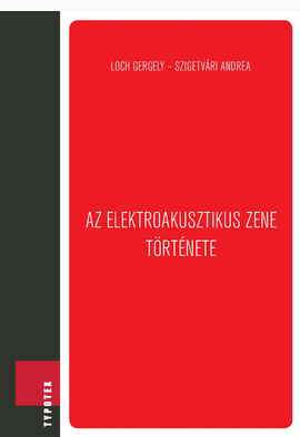 Loch Gergely - Szigetvári Andrea: Az elektroakusztikus zene története