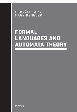 Horváth Géza - Nagy Benedek: FORMAL LANGUAGES AND AUTOMATA THEORY