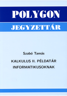 Szabó Tamás: Kalkulus II. példatár informatikusoknak