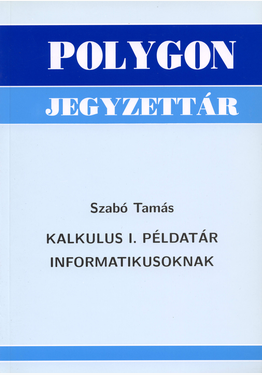 Szabó Tamás: Kalkulus I. példatár informatikusoknak