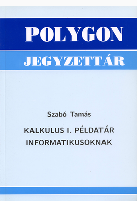 Szabó Tamás: Kalkulus I. példatár informatikusoknak