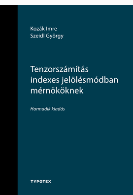 Kozák Imre - Szeidl György: Tenzorszámítás indexes jelölésmódban mérnököknek