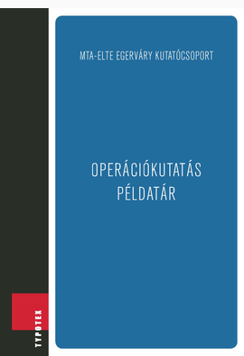 MTA-ELTE Egerváry Kutatócsoport : Operációkutatás példatár