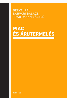 Gervai Pál - Sárvári Balázs - Trautmann László: Piac és árutermelés