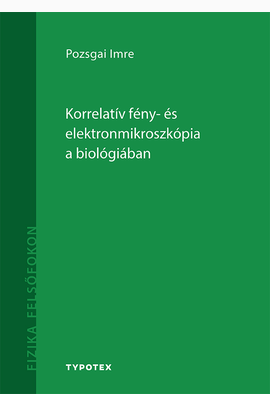 Pozsgai Imre: Korrelatív fény- és elektronmikroszkópia a biológiában