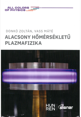 Donkó Zoltán - Vass Máté: Alacsony hőmérsékletű plazmafizika