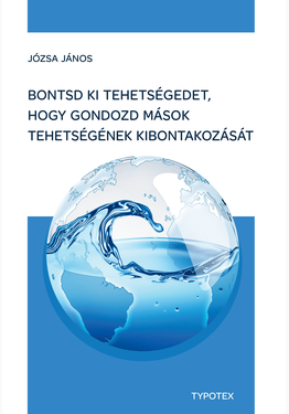 Józsa János: Bontsd ki tehetségedet, hogy gondozd mások tehetségének kibontakozását