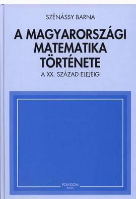 Szénássy Barna: A magyarországi matematika története