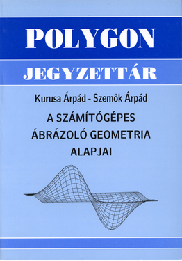 Kurusa Árpád - Szemők Árpád: A számítógépes ábrázoló geometria alapjai