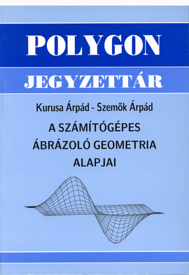 Kurusa Árpád - Szemők Árpád: A számítógépes ábrázoló geometria alapjai