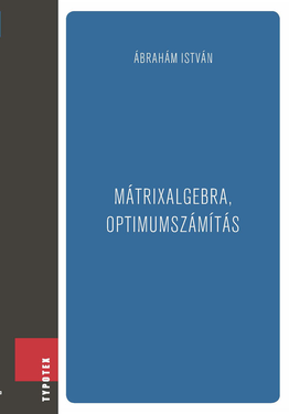 Ábrahám István: Mátrixalgebra, optimumszámítás