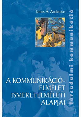 James A. Anderson: A kommunikációelmélet ismeretelméleti alapjai