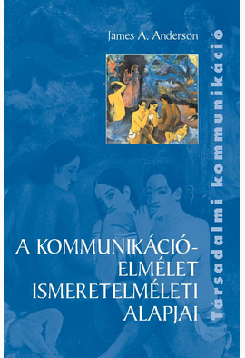 James A. Anderson: A kommunikációelmélet ismeretelméleti alapjai