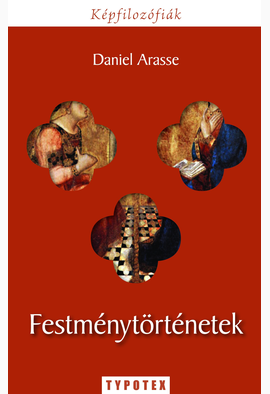 Daniel Arasse: Festménytörténetek