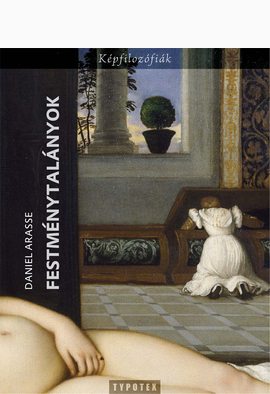 Daniel Arasse: Festménytalányok