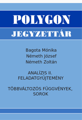 Bagota Mónika - Németh József - Németh Zoltán: Analízis II. feladatgyűjtemény