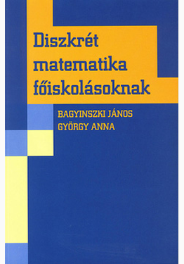 Bagyinszki János - György Anna: Diszkrét matematika főiskolásoknak