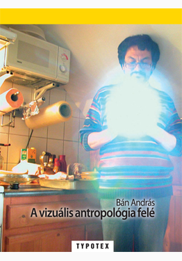 Bán András: A vizuális antropológia felé