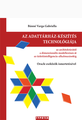 Bánné dr. Varga Gabriella: Az adattárház-készítés technológiája