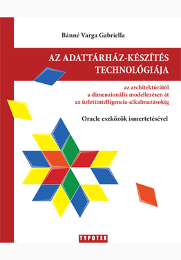 Bánné dr. Varga Gabriella: Az adattárház-készítés technológiája