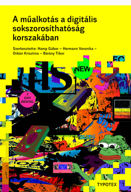 Hamp Gábor (szerk.) - Hermann Veronika (szerk.) - Orbán Krisztina (szerk.) - Bárány Tibor (szerk.): A műalkotás a digitális sokszorosíthatóság korszakában