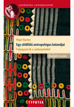 Nigel Barley: Egy zöldfülű antropológus kalandjai