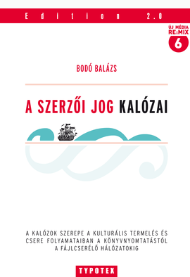 Bodó Balázs: A szerzői jog kalózai