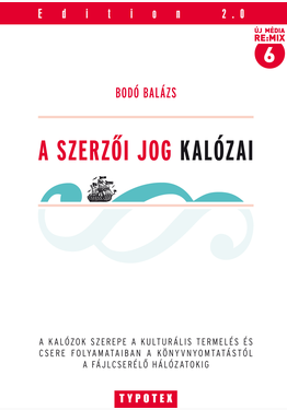 Bodó Balázs: A szerzői jog kalózai