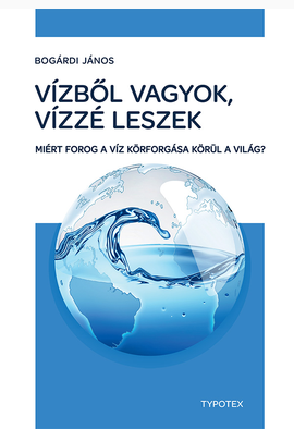 Bogárdi János: Vízből vagyok, vízzé leszek
