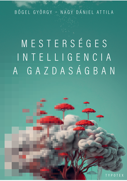 Bőgel György - Nagy Dániel Attila: Mesterséges intelligencia a gazdaságban