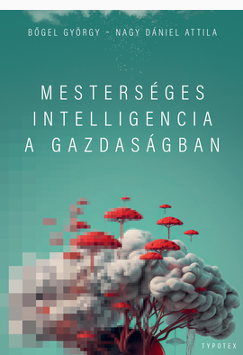 Bőgel György - Nagy Dániel Attila: Mesterséges intelligencia a gazdaságban