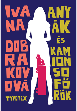 Dobrakovová Ivana: Anyák és kamionsofőrök