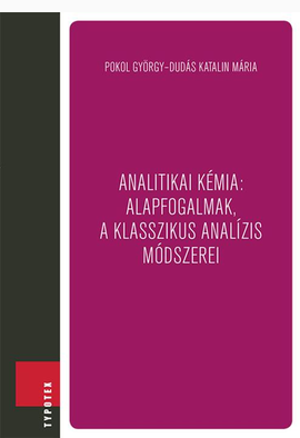 Pokol György - Dudás Katalin Mária: Analitikai kémia: alapfogalmak, a klasszikus analízis módszerei