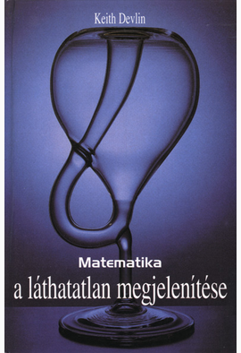 Keith Devlin: Matematika - a láthatatlan megjelenítése