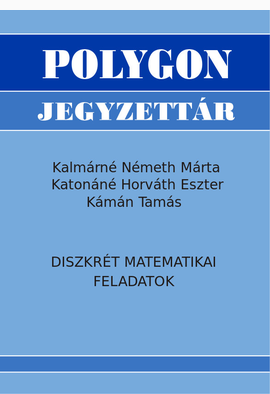 Kalmárné Németh Márta - Katonáné Horváth Eszter - Kámán Tamás: Diszkrét matematikai feladatok