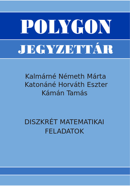 Kalmárné Németh Márta - Katonáné Horváth Eszter - Kámán Tamás: Diszkrét matematikai feladatok