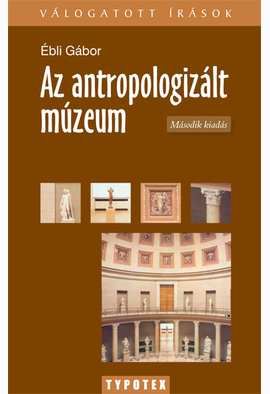 Ébli Gábor: Az antropologizált múzeum