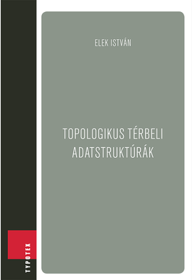 Elek István: Topologikus térbeli adatstruktúrák