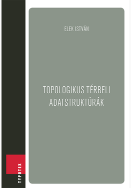 Elek István: Topologikus térbeli adatstruktúrák