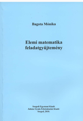Bagota Mónika: Elemi matematika feladatgyűjtemény - JGYFK