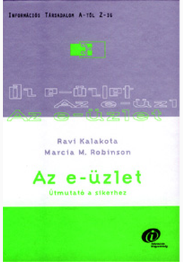 Ravi Kalakota - Marcia M. Robinson - Ravi Kalakota: Az e-üzlet