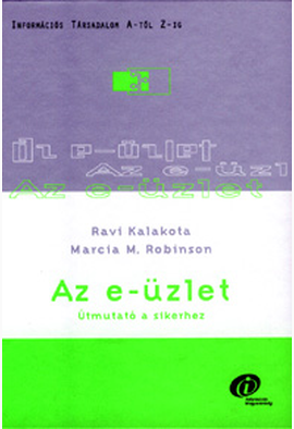 Ravi Kalakota - Marcia M. Robinson - Ravi Kalakota: Az e-üzlet