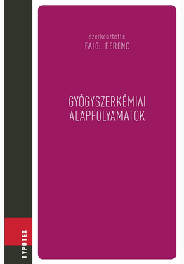 Faigl Ferenc (szerk.): Gyógyszerkémiai alapfolyamatok